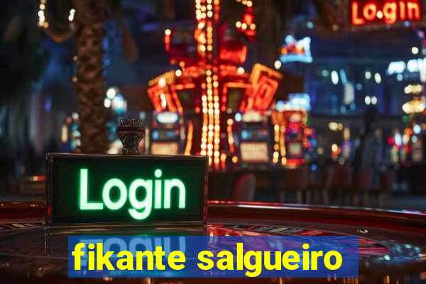fikante salgueiro
