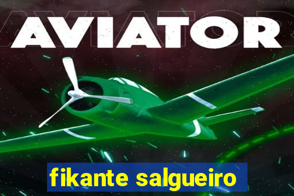 fikante salgueiro