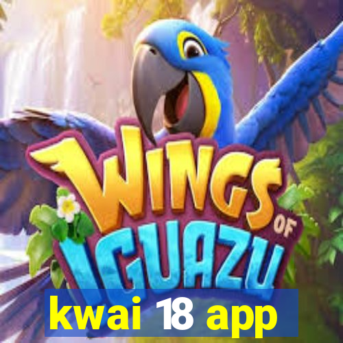 kwai 18 app