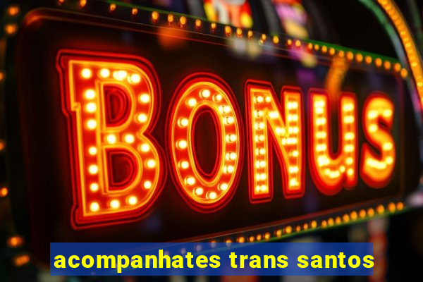 acompanhates trans santos