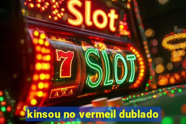kinsou no vermeil dublado