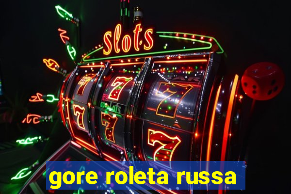 gore roleta russa