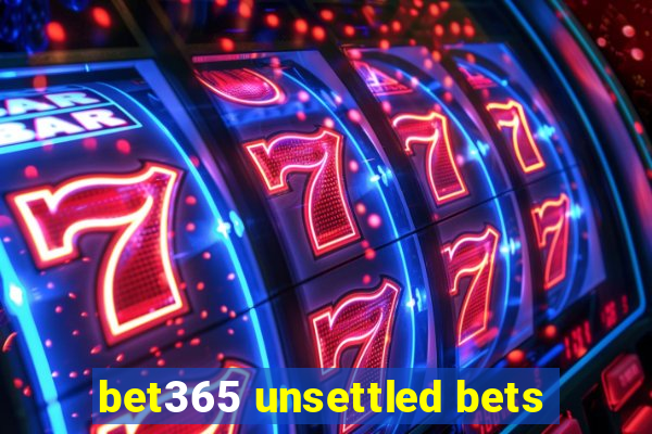 bet365 unsettled bets