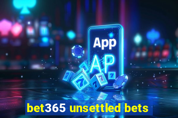 bet365 unsettled bets