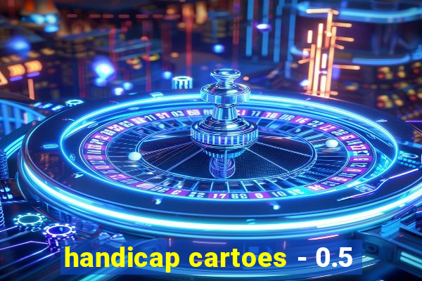 handicap cartoes - 0.5