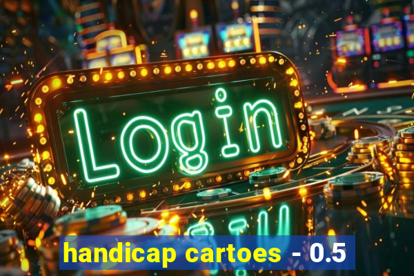 handicap cartoes - 0.5
