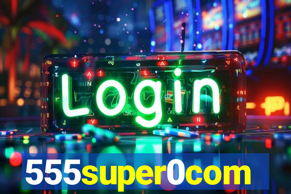555super0com