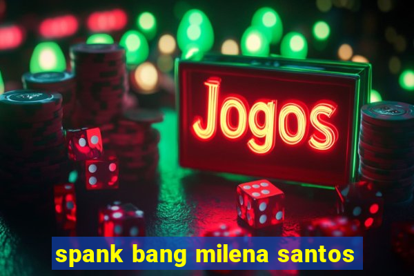spank bang milena santos