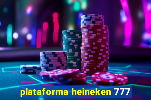 plataforma heineken 777