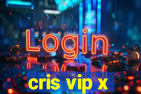 cris vip x