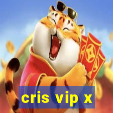 cris vip x