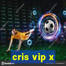 cris vip x