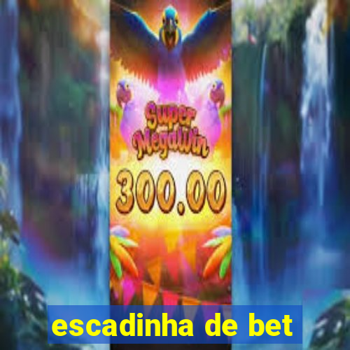 escadinha de bet