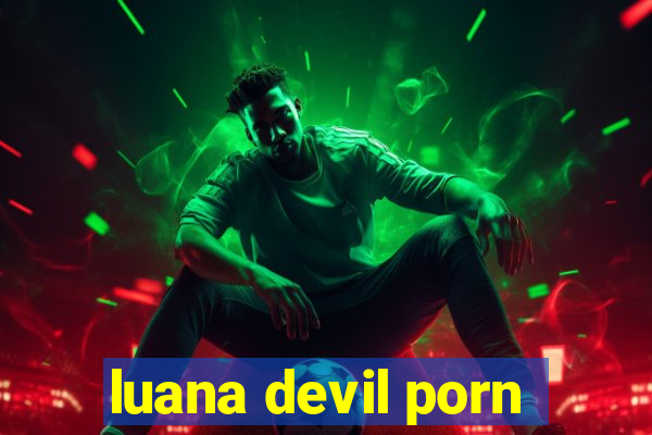 luana devil porn
