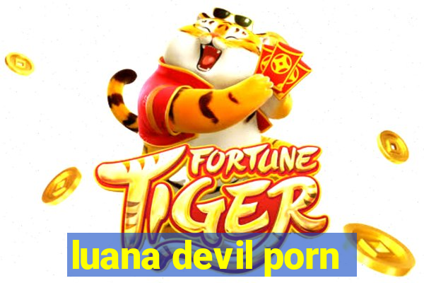 luana devil porn