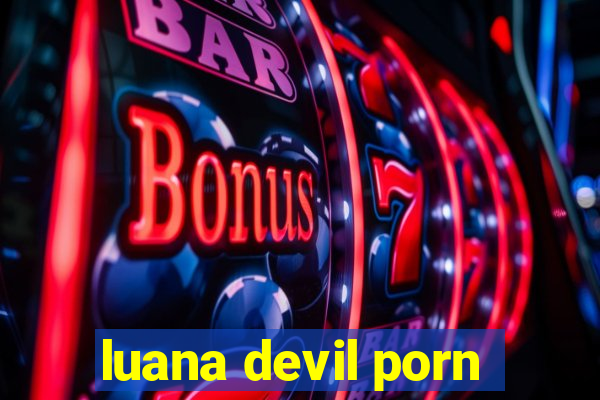 luana devil porn