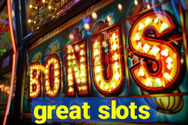 great slots