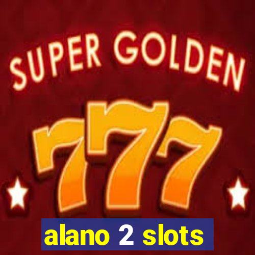 alano 2 slots