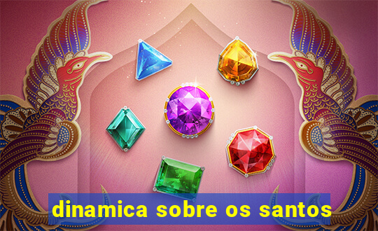 dinamica sobre os santos