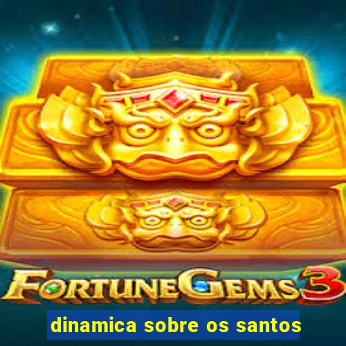 dinamica sobre os santos