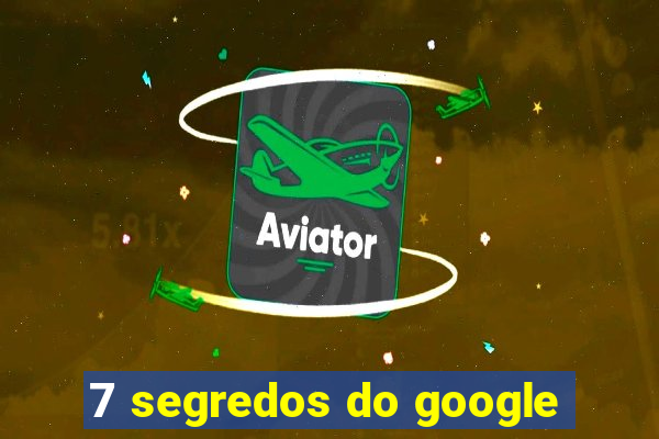 7 segredos do google