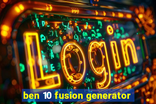 ben 10 fusion generator