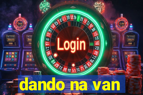 dando na van