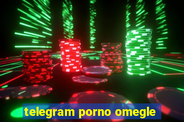 telegram porno omegle