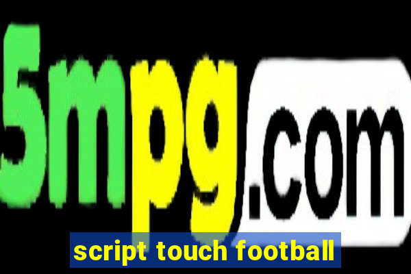 script touch football