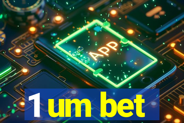 1 um bet