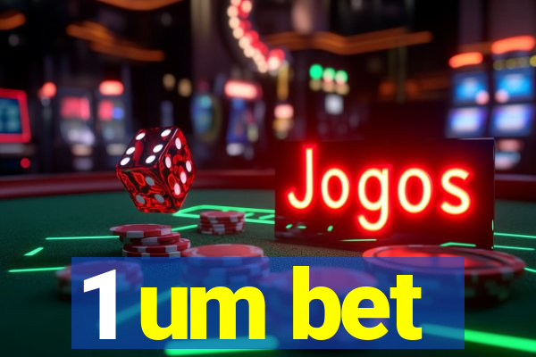 1 um bet