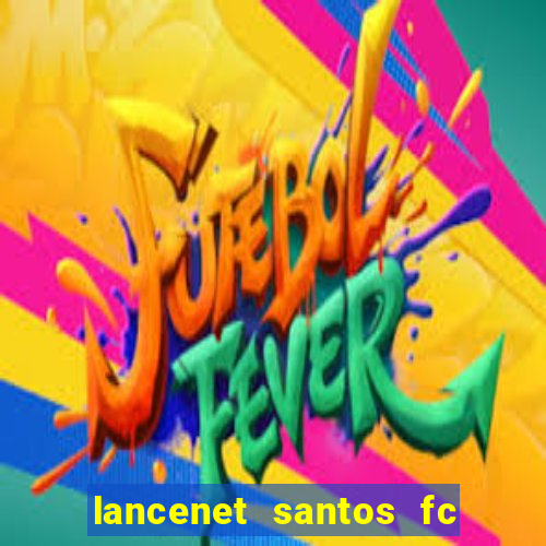 lancenet santos fc ultimas noticias
