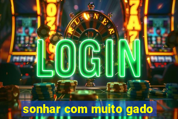 sonhar com muito gado