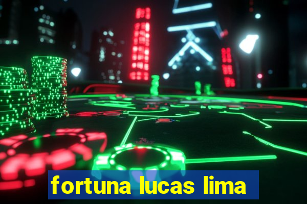 fortuna lucas lima