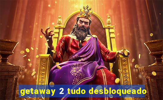 getaway 2 tudo desbloqueado
