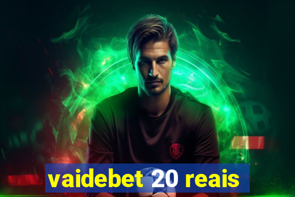 vaidebet 20 reais