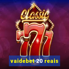 vaidebet 20 reais