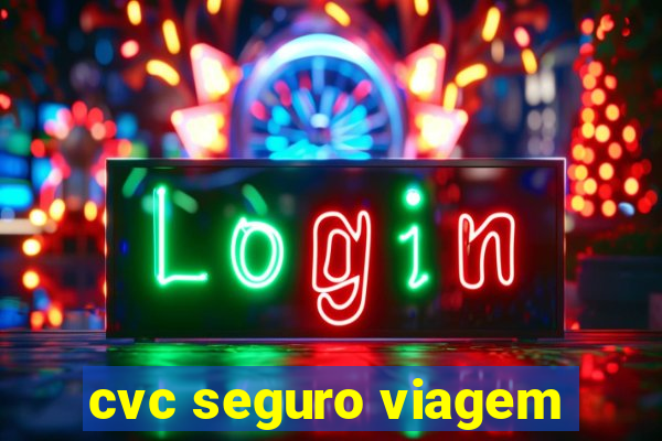 cvc seguro viagem