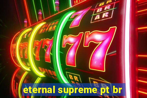 eternal supreme pt br