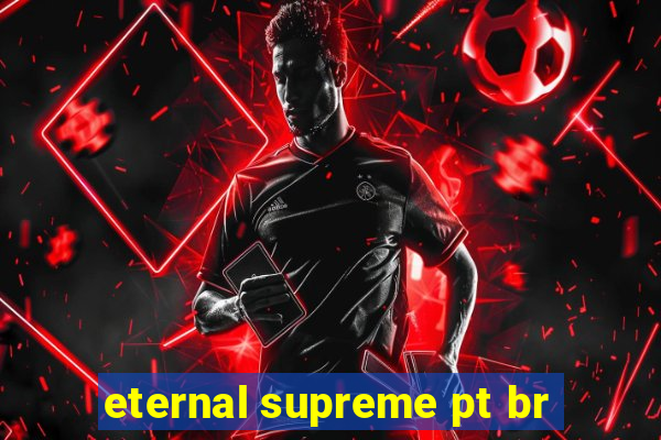 eternal supreme pt br
