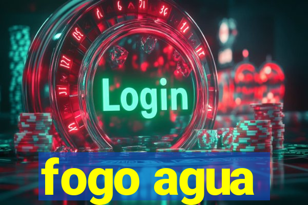 fogo agua