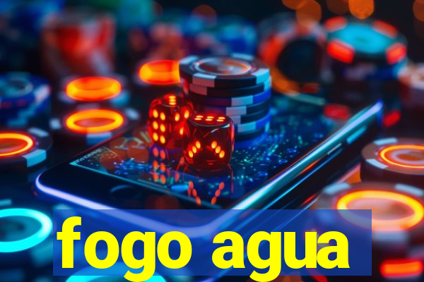 fogo agua