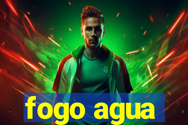 fogo agua