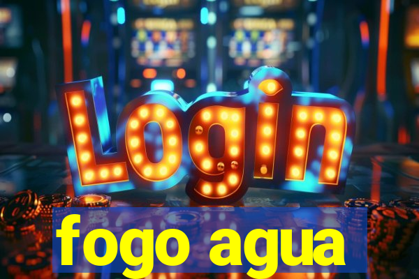 fogo agua