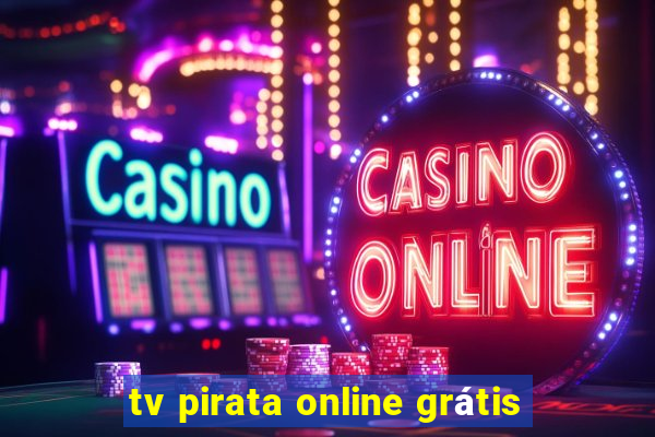 tv pirata online grátis