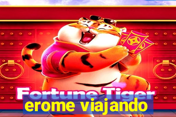erome viajando