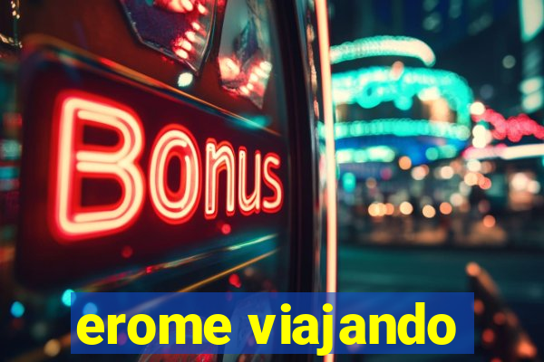 erome viajando