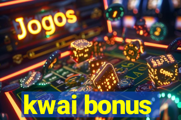 kwai bonus