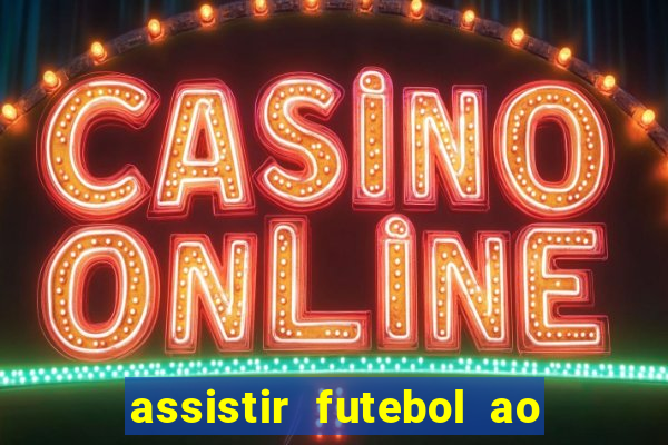 assistir futebol ao vivo multimarcas