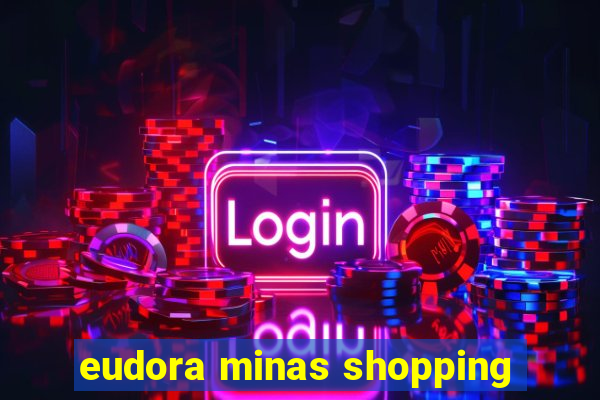 eudora minas shopping